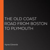 The Old Coast Road From Boston to Plymouth