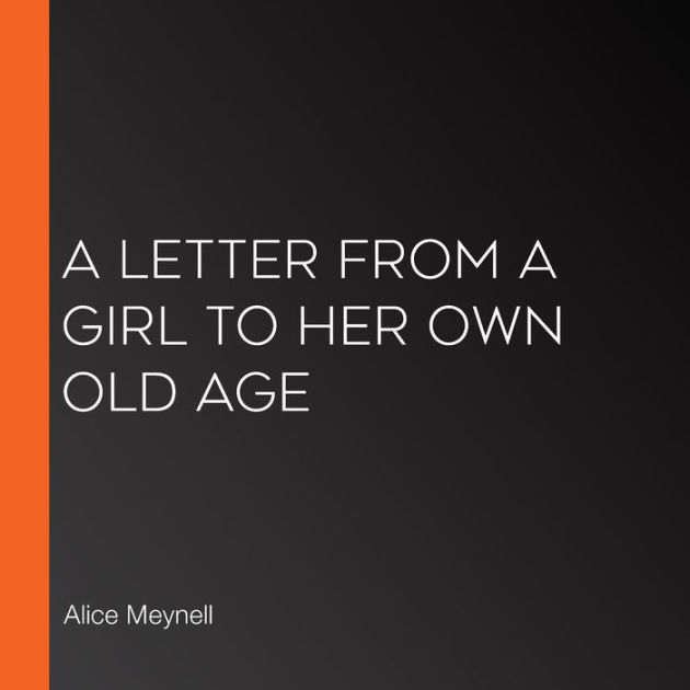 A Letter From A Girl To Her Own Old Age By Alice Meynell Librivox Community 2940169104103