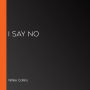 I Say No