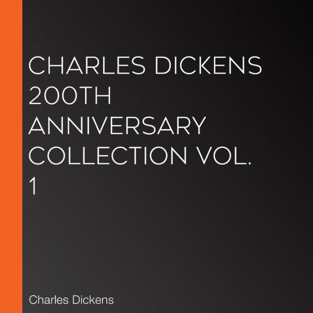 Charles Dickens 200th Anniversary Collection Vol. 1 by Charles Dickens