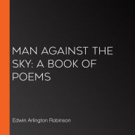 Man Against the Sky: A Book of Poems