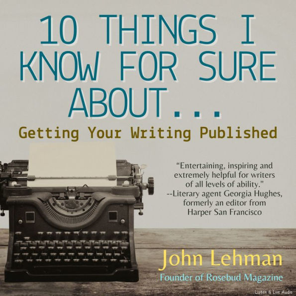 10 Things I Think I Know For Sure About... Getting Your Writing Published