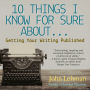 10 Things I Think I Know For Sure About... Getting Your Writing Published