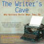 The Writer's Cave: Why Writers Write What They Do. Dramatic examples of how the creative process works.
