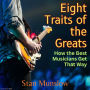 Eight Traits of the Greats: How the Best Musicians Get That Way