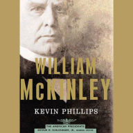 William McKinley: The American Presidents: The 25th President, 1897-1901