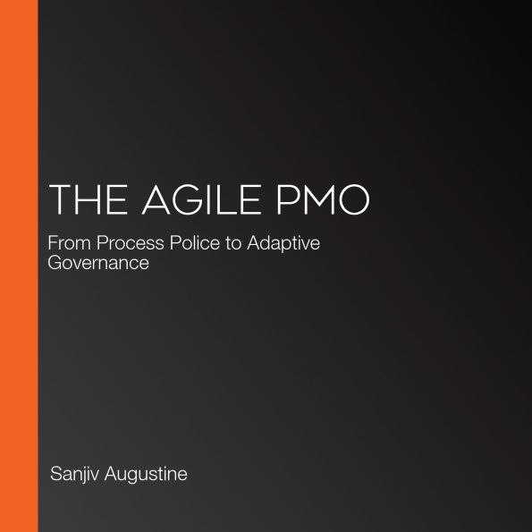 The Agile PMO: From Process Police to Adaptive Governance