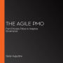 The Agile PMO: From Process Police to Adaptive Governance