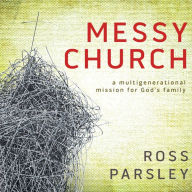 Messy Church: A Multigenerational Mission for God's Family