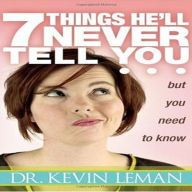 7 Things He'll Never Tell You...but You Need to Know