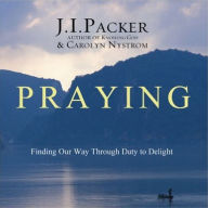 Praying: Finding Our Way Through Duty to Delight (Abridged)