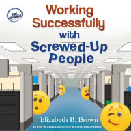 Working Successfully with Screwed-Up People