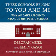 These Schools Belong to You and Me: Why We Can't Afford to Abandon Our Public Schools