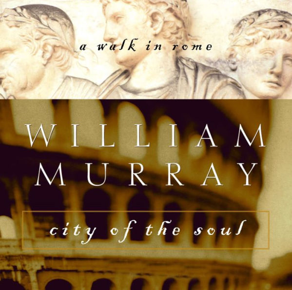 City of the Soul: A Walk in Rome