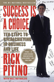 Success Is a Choice: Ten Steps to Overachieving in Business and Life (Abridged)