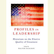 Profiles in Leadership: Historians on the Elusive Quality of Greatness