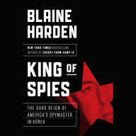 King of Spies: The Dark Reign of America's Spymaster in Korea