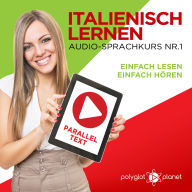 Italienisch Lernen: Einfach Lesen, Einfach Hören: Paralleltext - Audio-Sprachkurs Nr. 1