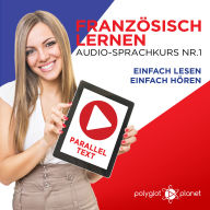 Französisch Lernen: Einfach Lesen, Einfach Hören: Paralleltext Audio-Sprachkurs Nr. 1 - Der Französisch Easy Reader - Easy Audio Sprachkurs