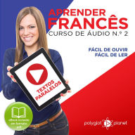 Aprender Francês - Textos Paralelos - Fácil de ouvir - Fácil de ler CURSO DE ÁUDIO DE FRANCÊS N.o 2 - Aprender Francês - Aprenda com Áudio