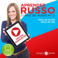 Aprender Russo - Textos Paralelos - Fácil de ouvir - Fácil de ler CURSO DE ÁUDIO DE RUSSO N.o 2 - Aprender Russo - Aprenda com Áudio