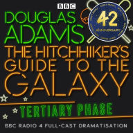 Hitchhiker's Guide To The Galaxy, The Tertiary Phase: BBC Radio 4 Full-Cast Dramatisation