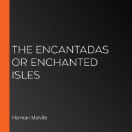 The Encantadas or Enchanted Isles