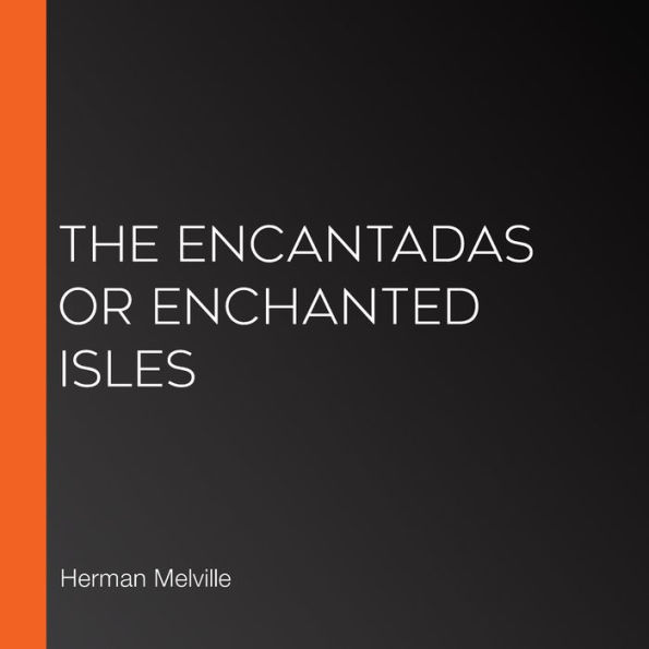 The Encantadas or Enchanted Isles