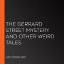 The Gerrard Street Mystery and Other Weird Tales