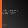 Ten Days in a Madhouse