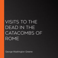 Visits To The Dead In The Catacombs Of Rome