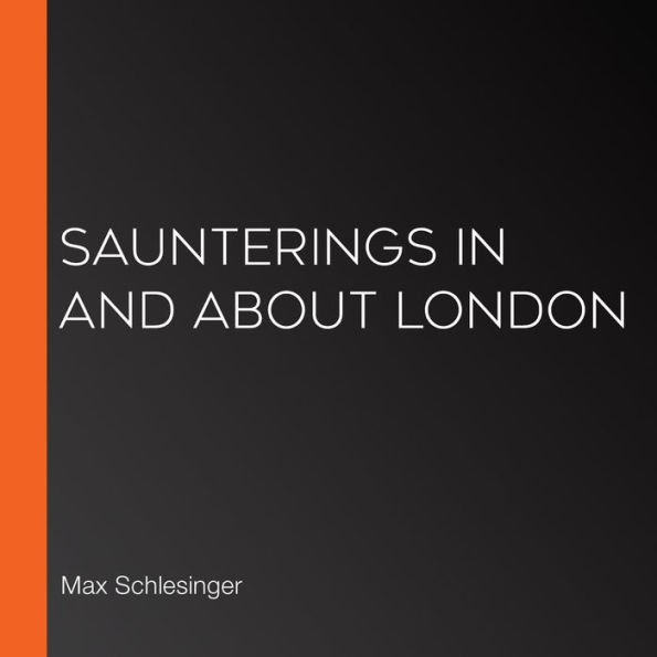 Saunterings In And About London
