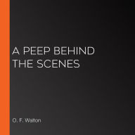 A Peep Behind the Scenes