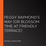 Peggy Raymond's Way (or Blossom Time At Friendly Terrace)
