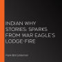 Indian Why Stories: Sparks From War Eagle's Lodge-Fire