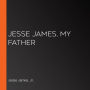 Jesse James, My Father
