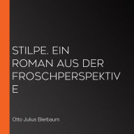 Stilpe. Ein Roman aus der Froschperspektive