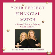Your Perfect Financial Match: A Woman's Guide to Enjoying Wealth and Power