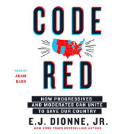 Code Red: How Progressives and Moderates Can Unite to Save Our Country