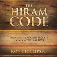 The Hiram Code: Discovering the Ancient Secrets for Favor in the Last Days