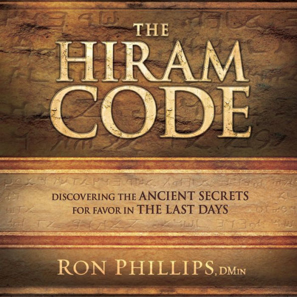 The Hiram Code: Discovering the Ancient Secrets for Favor in the Last Days