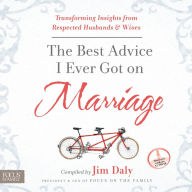 The Best Advice I Ever Got on Marriage: Transforming Insights from Respected Husbands and Wives