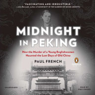 Midnight in Peking: How the Murder of a Young Englishwoman Haunted the Last Days of Old China