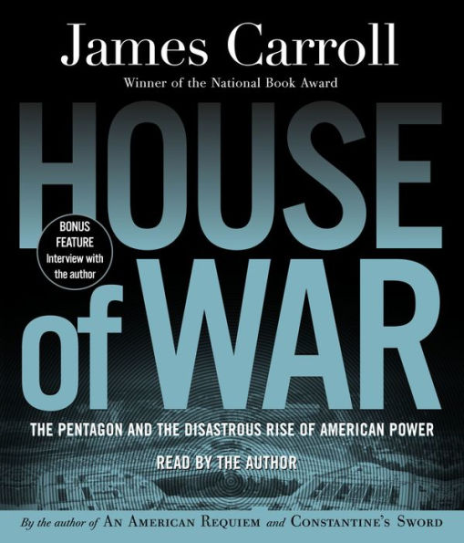 House of War: The Pentagon and the Disastrous Rise of American Power