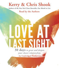 Love at Last Sight: 30 Days to Grow and Deepen Your Closest Relationships