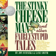 The Stinky Cheese Man: And Other Fairly Stupid Tales (Caldecott Honor Book)