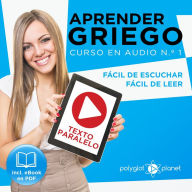 Aprender Griego - Texto Paralelo - Fácil de Leer - Fácil de Escuchar: Curso en Audio, No. 1 [Learn Greek - Parallel Text - Easy Reader - Easy Audio: Audio Course No. 1]: Lectura Fácil en Griego