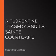 A Florentine Tragedy and La Sainte Courtisane