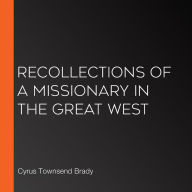 Recollections of a missionary in the great west