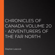 Chronicles of Canada Volume 20 - Adventurers of the Far North